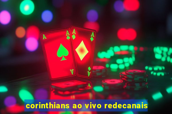 corinthians ao vivo redecanais